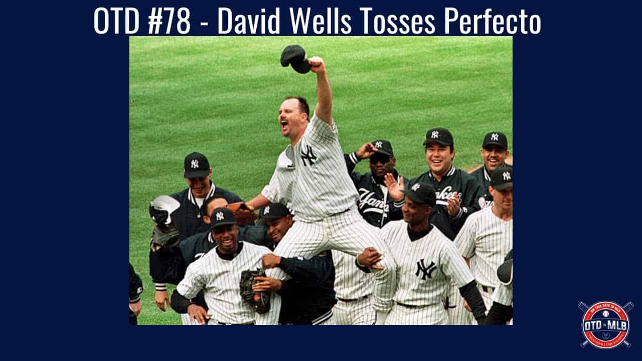 Perfect Games, No-Hitters, and the 16 Starts No One Who Watched Will Ever Forget 8 otd 78 05 17 1998 david wells to