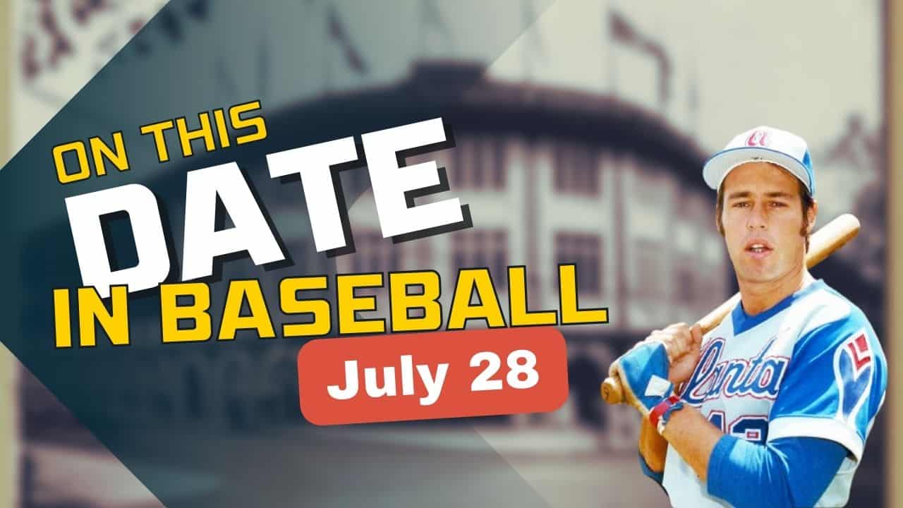 On This Date in baseball July 28