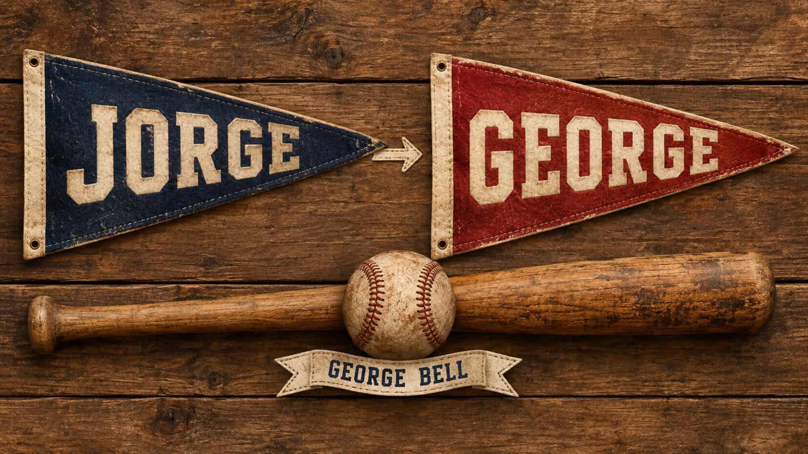 Two vintage felt pennants reading "JORGE" and "GEORGE" hang on a wooden wall above a crossed baseball bat and ball, illustrating George Bell legally changing his first name.